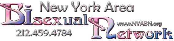 The New York Area Bisexual Network (NYABN) 212-459-4784  www.nyabn.org -- providing information & support to the Bisexual / Bi-Friendly Community since 1987.
